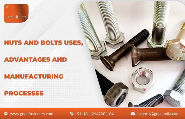 Nuts and Bolts Uses, Advantages and Manufacturing Processes